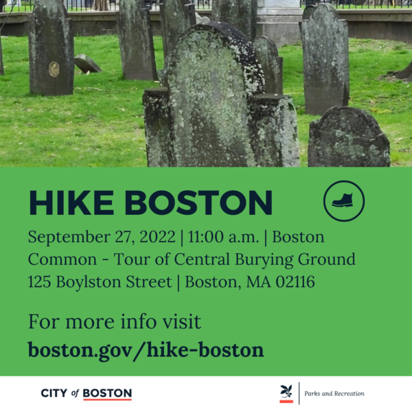Hike Boston September 27, 2022 | 11:00 a.m. | Boston Common - Tour of Central Burying Ground 125 Boylston Street | Boston, MA 02116