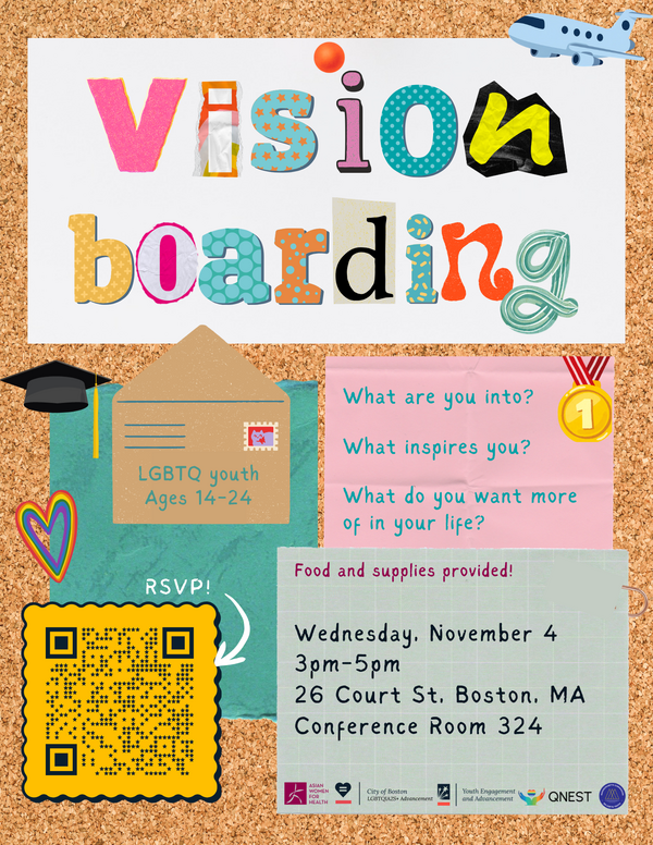 Flyer with text: LGBTQ+ Youth Vision Board Workshop - Weds. Nov. 4, 3pm-5pm at 26 Court St, Boston MA