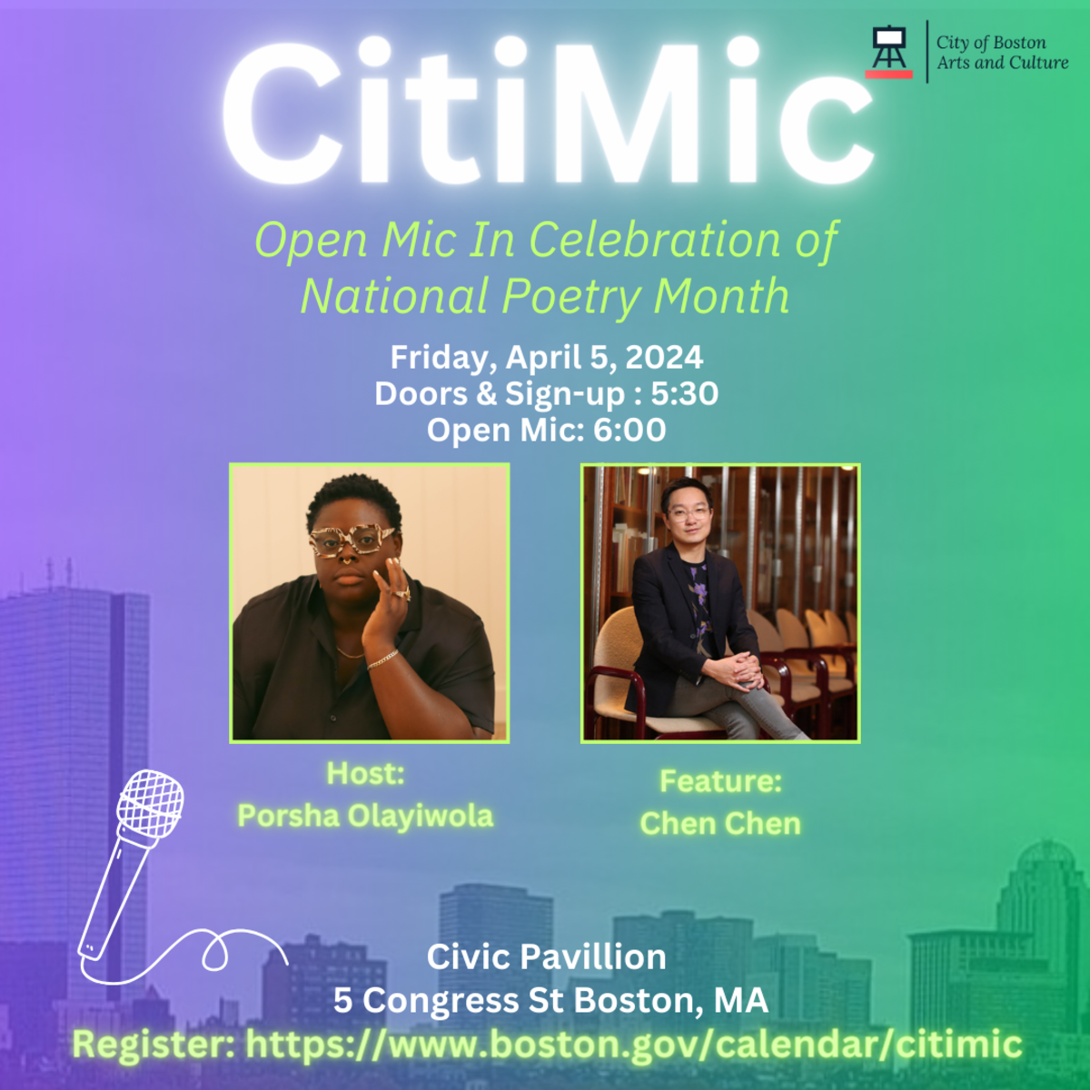 Graphic with text: "CitiMic: Open Mic in Celebration of National Poetry Month - Friday, April 5, 2024 - Doors & Sign-up: 5:30, Open Mic: 6:00. Host: Porsha Olayiwola, Feature: Chen Chen. Civic Pavilion 5 Congress St Boston MA. Register: boston.gov/calendar/citimic"
