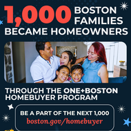 A photo of a family under text that says "1000 Boston families became homeowners through the ONE+ Boston program. Be a part of the next 1000 at boston.gov/homebuyer